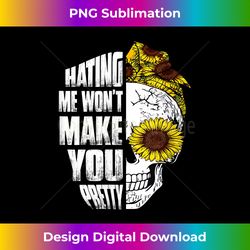 hating me won't make you pretty skull sunflower - exclusive png sublimation download