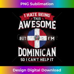 dominican republic being awesome dominicans men & - elegant sublimation png download