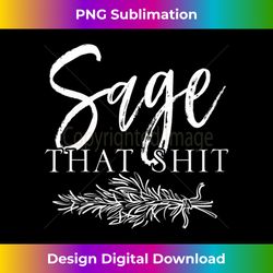 s sage that shit spiritual motivational 1 - high-resolution png sublimation file