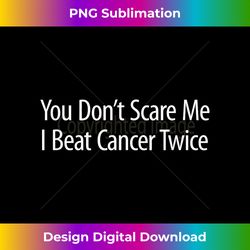 you don't scare me - i beat cancer twice - 1