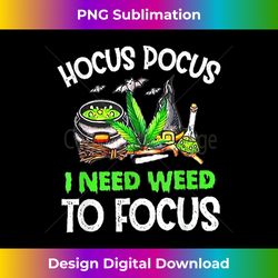 hocus pocus i need weed to focus smoker - instant png sublimation download