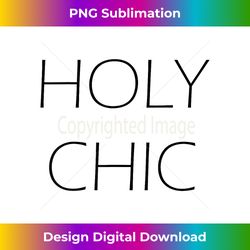 holy chic statement - sublimation-ready png file
