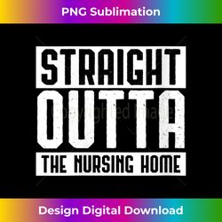 s straight outta the nursing home grandparents outfit 1 - modern sublimation png file