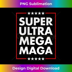 s super ultra mega maga trump liberal supporter republican 1 - artistic sublimation digital file