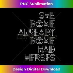 she done already done had herses t 1 - vintage sublimation png download