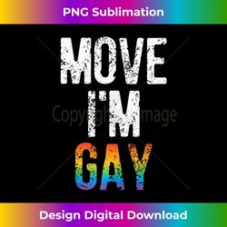 move i'm gay - rainbow funny lgbt pride 1