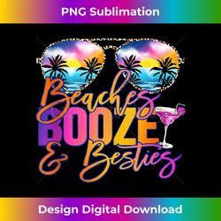 girls trip funny matching beaches booze & besties - special edition sublimation png file