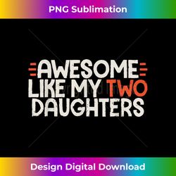 awesome like my two daughters father's day dad day funny dad - elegant sublimation png download