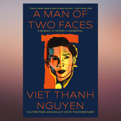 a man of two faces a memoir, a history, a memorial by viet thanh nguyen (author)