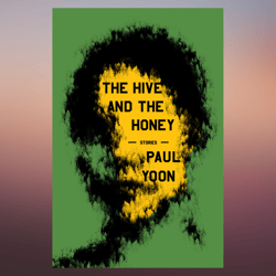 the hive and the honey stories by paul yoon (author)
