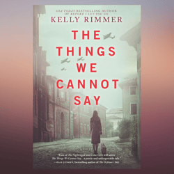 the things we cannot say a wwii historical fiction novel by kelly rimmer (author)