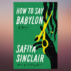 how to say babylon a memoir by safiya sinclair (author)