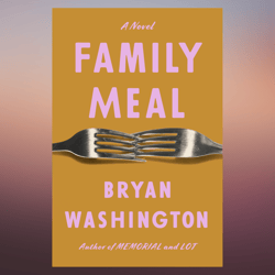 family meal a novel by bryan washington (author)