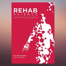 rehab science how to overcome pain and heal from injury by tom walters