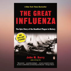 the great influenza the story of the deadliest pandemic in history by john m. barry