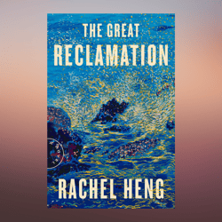 the great reclamation a novel by rachel heng (author)