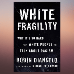 white fragility why it's so hard for white people to talk about racism robin j. diangelo