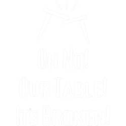 oh no our table its broken white text with broken table