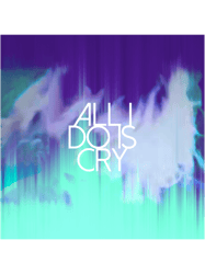 all you do is cry