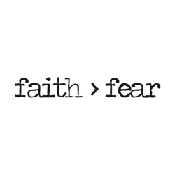 faith is greater than fear