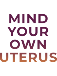 mind your own uterusquot