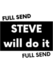 steve will do it full send