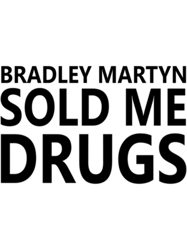 stevewilldoit merch bradley martyn sold me drugs