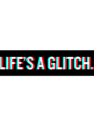 Lifes a Glitch