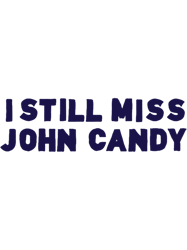 I Still Miss John Candy