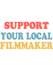support your local filmmaker