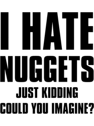 i hate nuggets