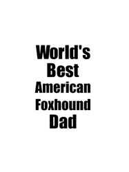 american foxhound dad dog lover worlds best funny gift idea for my pet owner