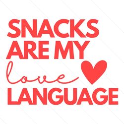 funny snacks are my love language svg instant download