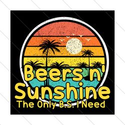 the only bs i need is beers and sunshine svg, trending svg, beers svg, sunshine svg, bear and sunshine, beach svg