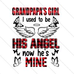 grandpapa girl i used to be his angle now hes mine svg