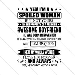 yes i am a spoiled woman svg, birthday svg, spoiled woman svg, awesome boyfriend, born in november, november birthday, b