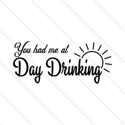you had me at day drinking svg
