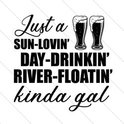 just a sun loving day drinking river floating kinda gal svg