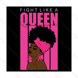 fight like a queen, black girl svg, black girl shirt, black girl gift,breast cancer svg file