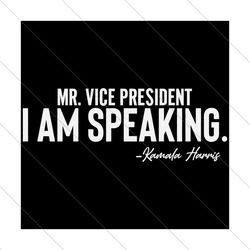 mr vice president i am speaking, trending svg, i am speaking, im speaking, svg file