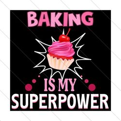 baking is my superpower, trending svg, cake svg, sweet baker, cupcake svg, svg file