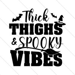 thick thighs and spooky vibes svg file digital