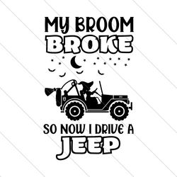 my broom broke so now i drive a jeep svg