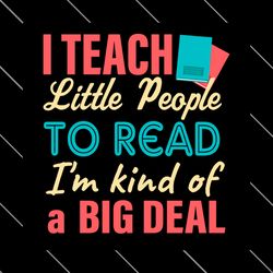 i teach little people to read im kind of a big deal svg