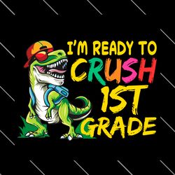 im ready to crush 1st grade dinosaur svg