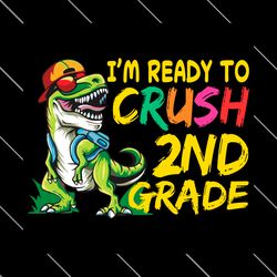 im ready to crush 2nd grade dinosaur svg