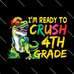 im ready to crush 4th grade dinosaur svg