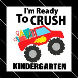 im ready to crush kindergarten monster truck svg file digital