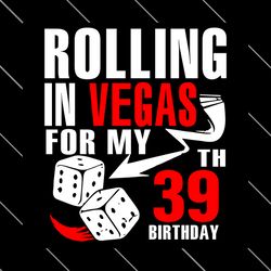 rolling in vegas for my 39th birthday svg