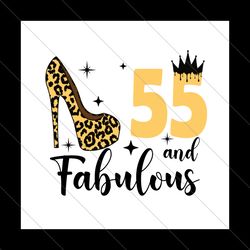 55 and fabulous birthday svg